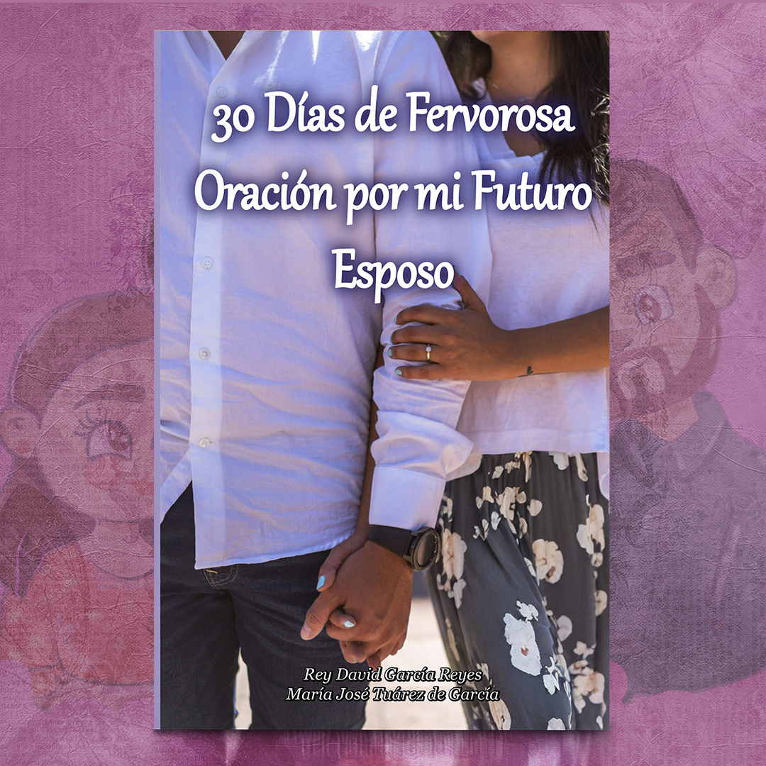 30 Días de Fervorosa Oración por mi Futuro Esposo – Rey David García & María José Tuárez