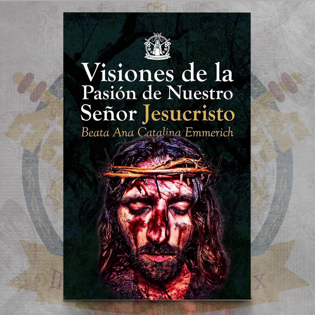 Visiones de la Dolorosa Pasión de Nuestro Señor Jesucristo - Ana Catalina Emmerich