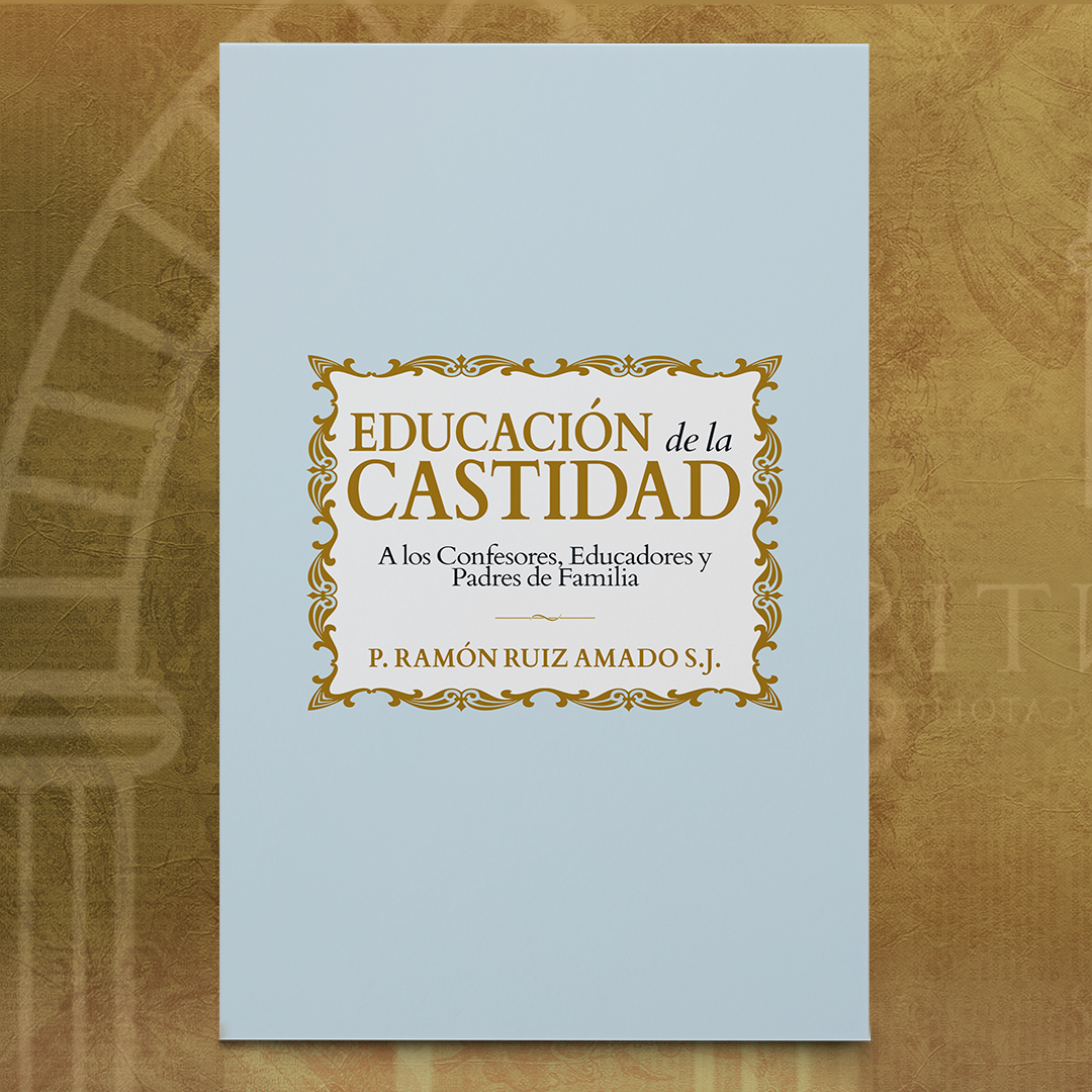 Educación de la Castidad: a los Confesores, Educadores y Padres de Familia
