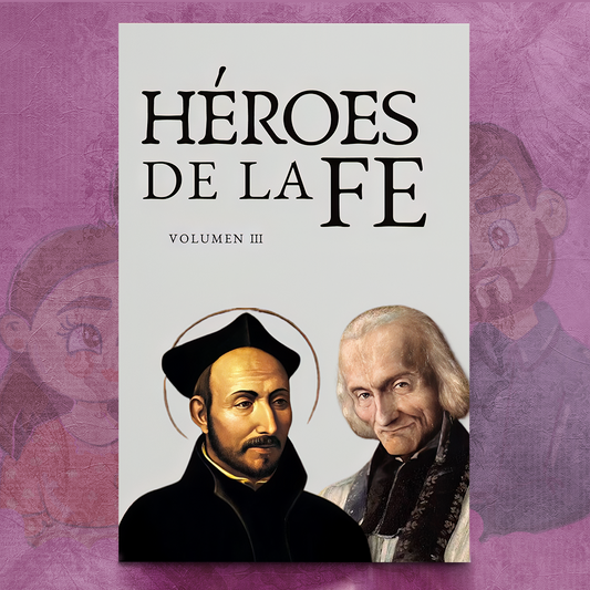 Héroes de la Fe 3: Santo Cura de Ars y San Ignacio de Loyola