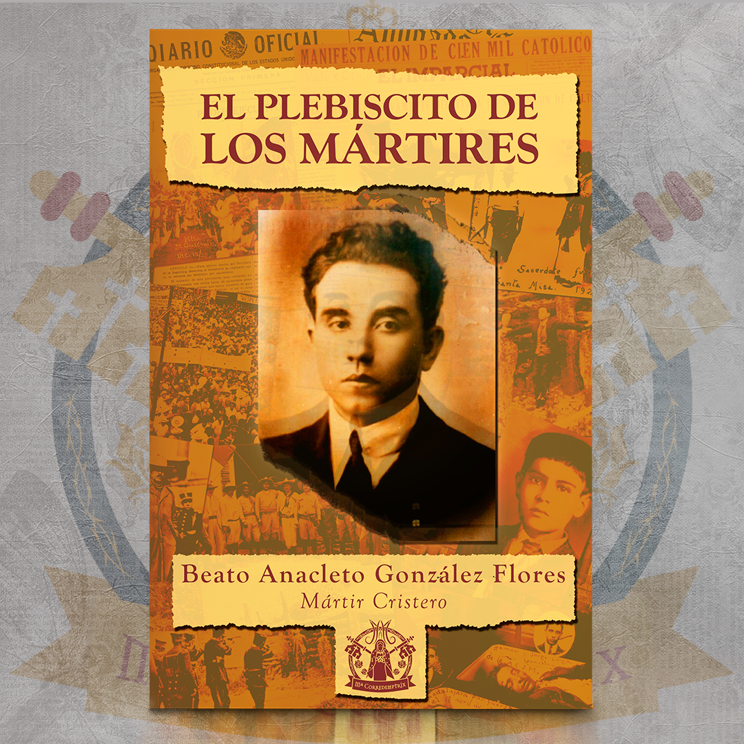 El Plebiscito de los Mártires - Anacleto González Flores