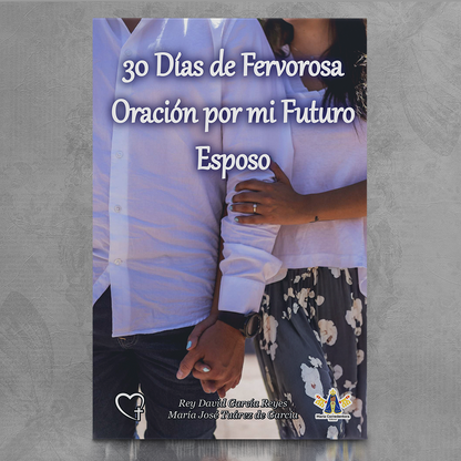 30 Días de Fervorosa Oración por mi Futuro Esposo – Rey David García & María José Tuárez