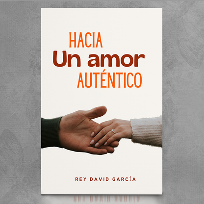 Hacia un Amor Auténtico – Rey David García