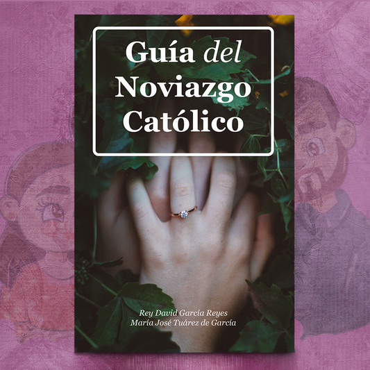 Guía del Noviazgo Católico – Rey David García & María José Tuárez
