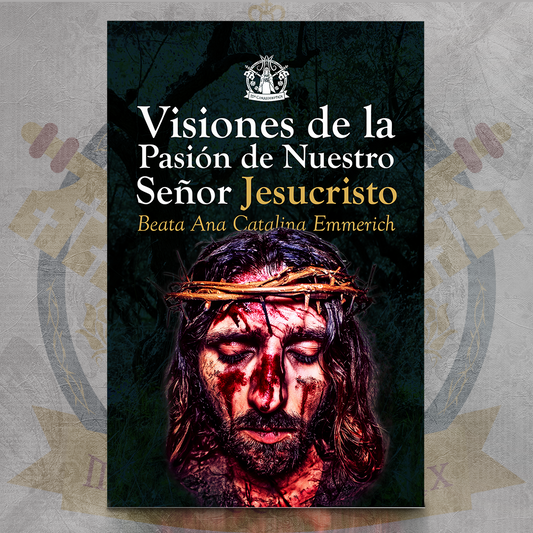 Visiones de la Dolorosa Pasión de Nuestro Señor Jesucristo - Ana Catalina Emmerich