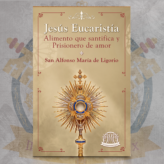 Jesús Eucaristía: Alimento que santifica y Prisionero de amor - San Alfonso María de Ligorio