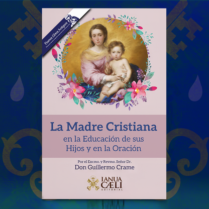 La Madre Cristiana en la Educación de sus Hijos y en la Oración – Don Guillermo Crame