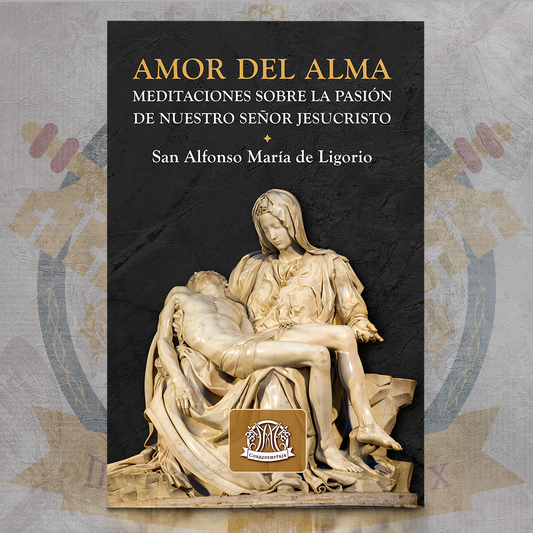 Meditaciones sobre la Pasión de nuestro Señor (Amor del Alma) - San Alfonso María de Ligorio