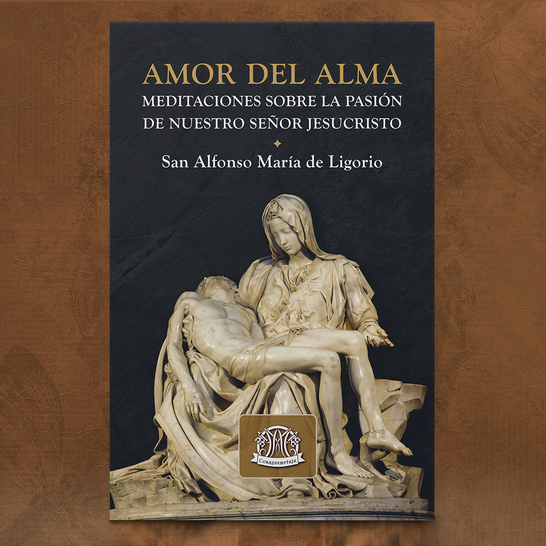 Comprar Amor del alma: Meditaciones sobre la Pasión de Nuestro Señor Jesucristo de San Alfonso María de Ligorio