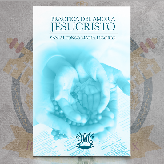 Práctica del Amor a Jesucristo - San Alfonso María de Ligorio