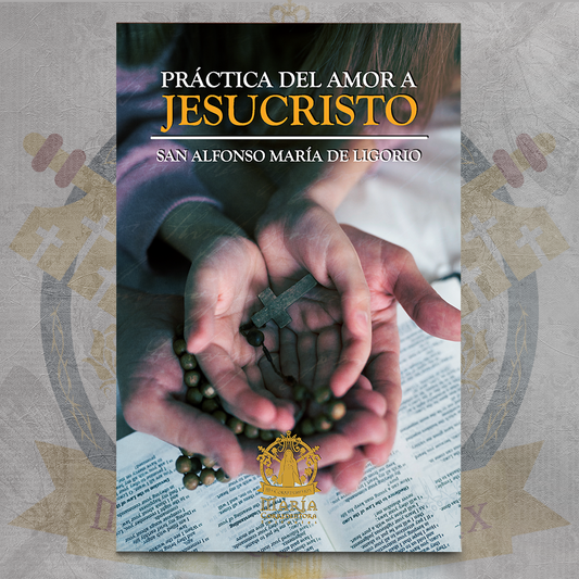 Práctica del Amor a Jesucristo - San Alfonso María de Ligorio