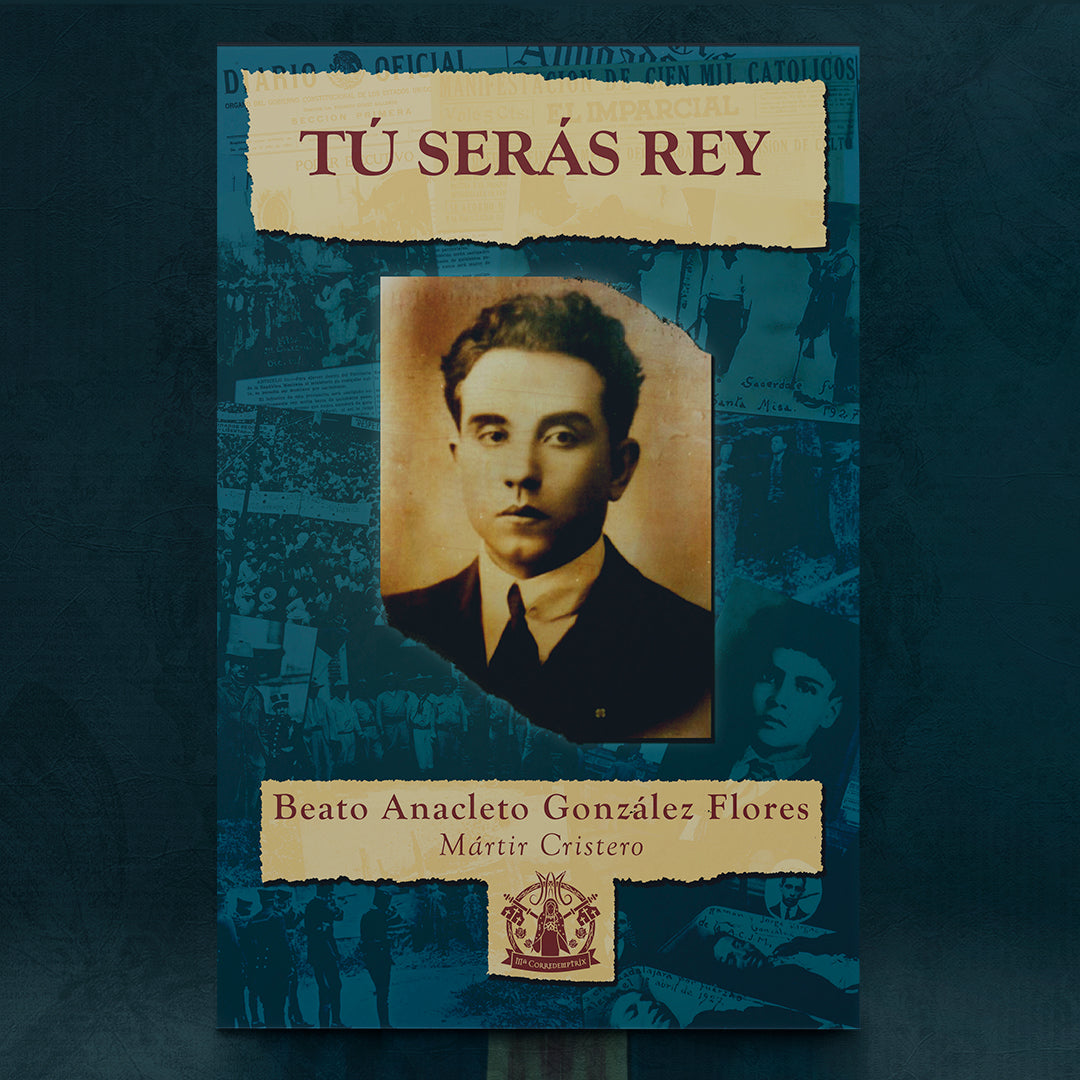 Comprar Tú serás Rey de Beato Anacleto González Flores.